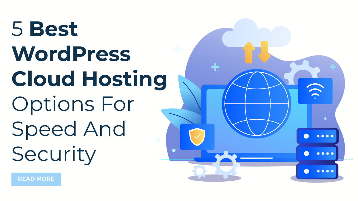 5 Best WordPress Cloud Hosting Options For Speed And Security