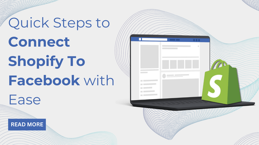 Quick Steps to Connect Shopify To Facebook with Ease