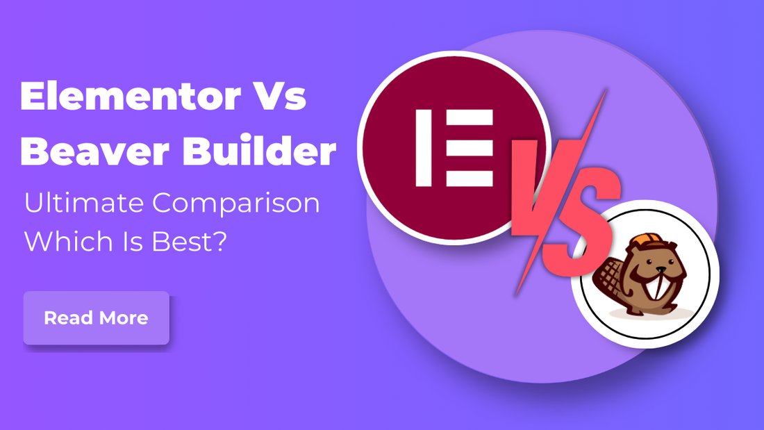 Elementor Vs Beaver Builder - Ultimate Comparison Which Is Best?