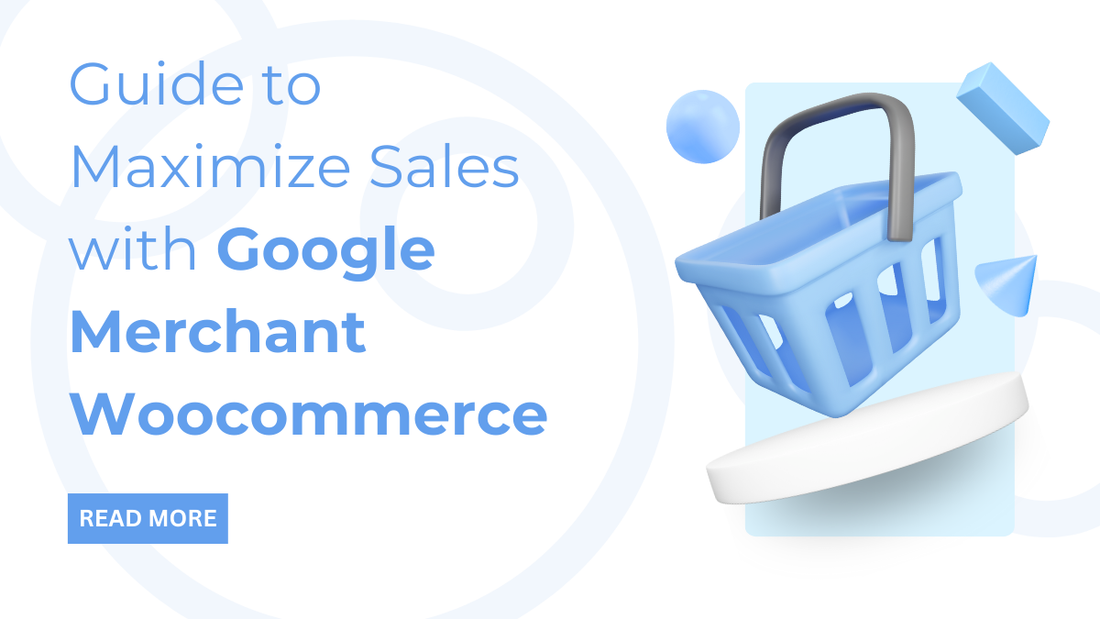 Guide to Maximize Sales with Google Merchant Woocommerce