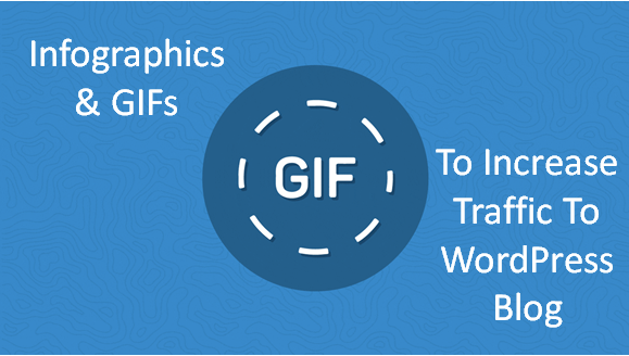 Use Infographics And GIFs For Better Traffic To WordPress Blog!