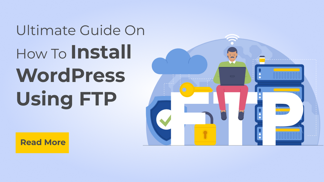 Ultimate Guide On How To Install WordPress Using FTP