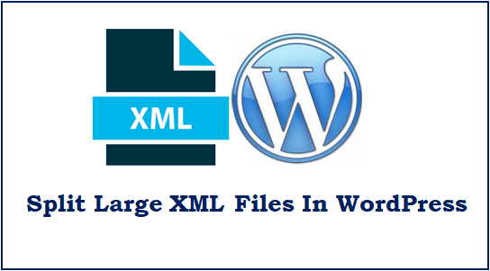 Here’s How You Can Split Large XML Files In WordPress!