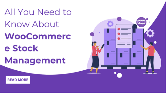 All You Need to Know About WooCommerce Stock Management