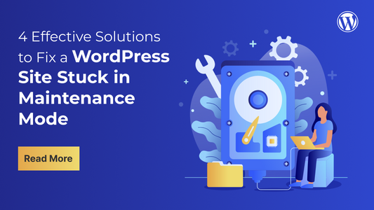 4 Effective Solutions to Fix a WordPress Site Stuck in Maintenance Mode